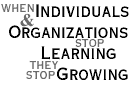 When Individuals and Organizations stop Learning they stop Growing